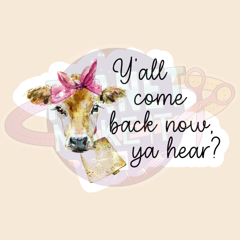 Y'all Come Back Now Ya Hear - Adhesive Decals