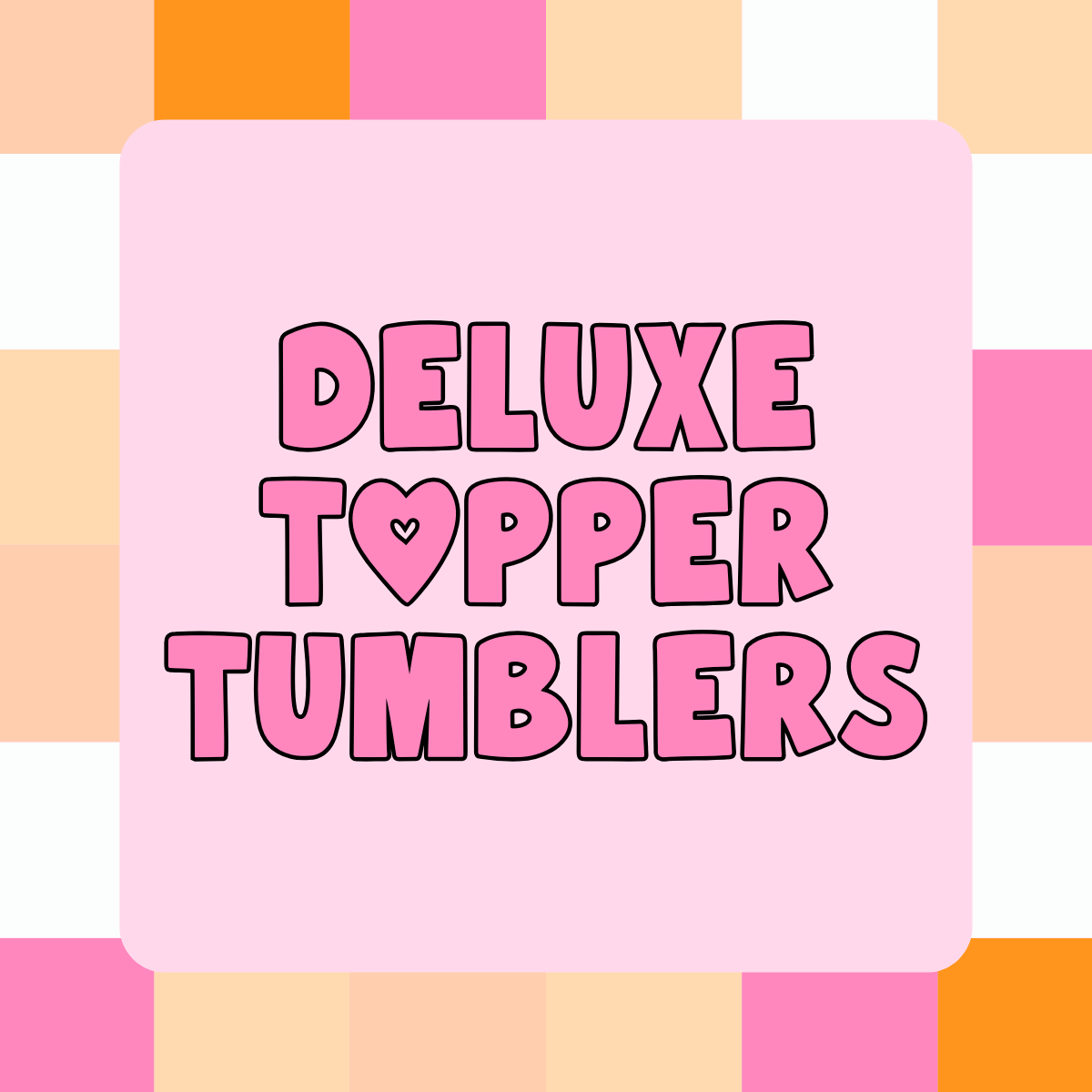 Deluxe Topper Tumblers
