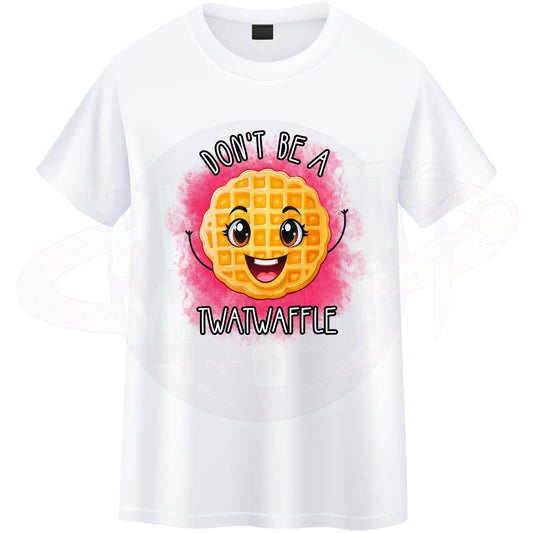 Dont Be A Twat Waffle - T-Shirt