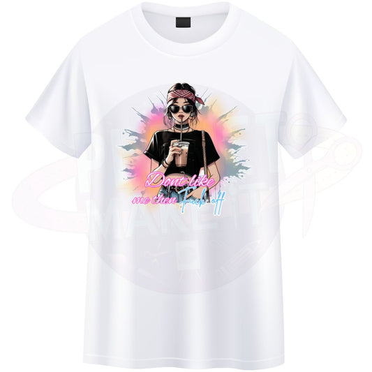 Don't Like Me Then F* Off - T-Shirt