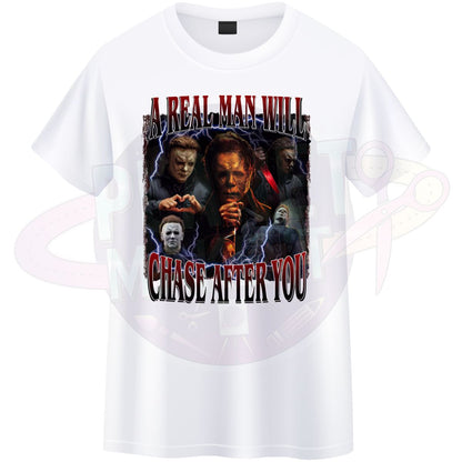 A Real Man Will Chase After You - T-Shirt