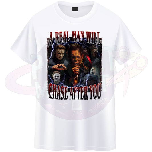 A Real Man Will Chase After You - T-Shirt