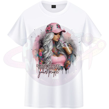 Don't Worry Those Aren't Your People - T-Shirt
