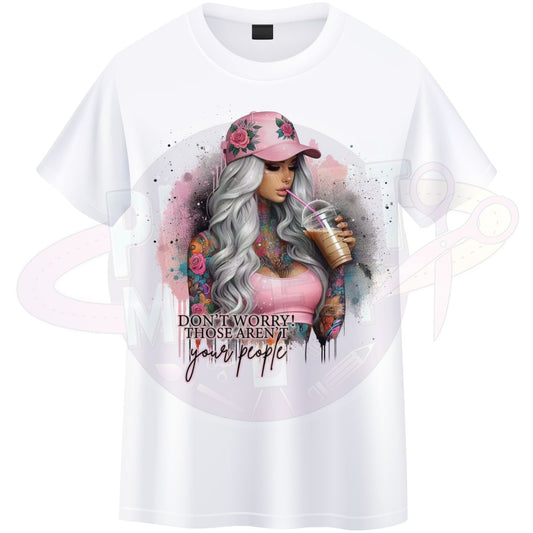 Don't Worry Those Aren't Your People - T-Shirt