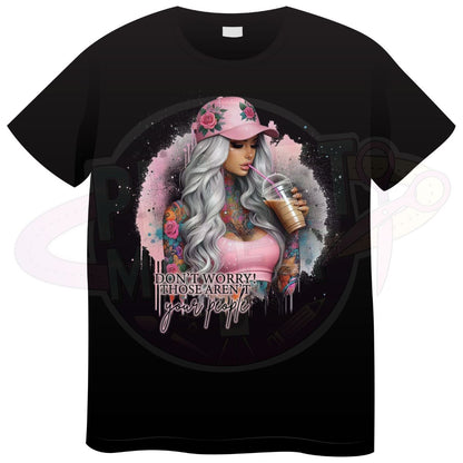 Don't Worry Those Aren't Your People - T-Shirt