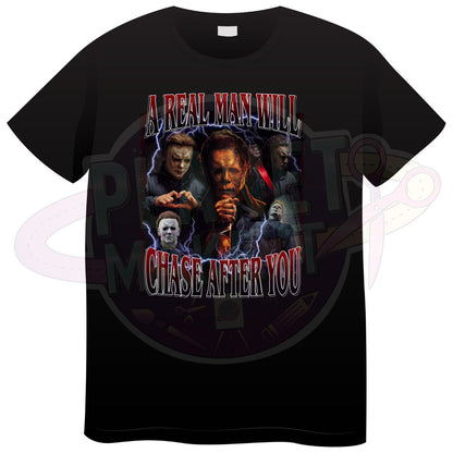 A Real Man Will Chase After You - T-Shirt