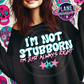 I'm Not Stubborn  - T-Shirt