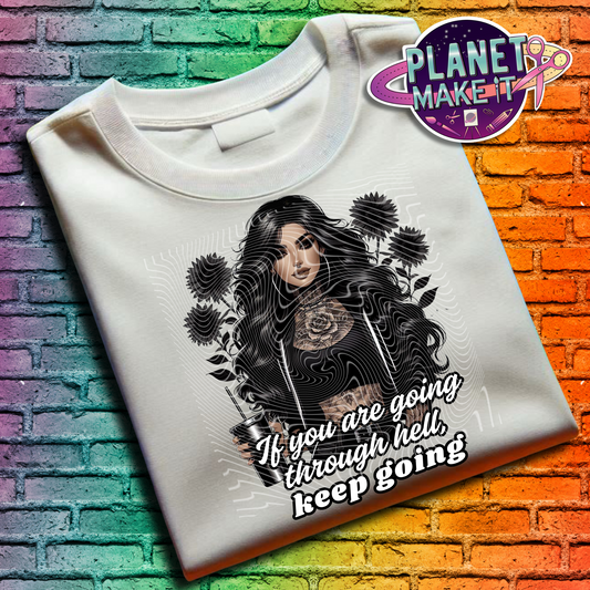 If You Are Going Through Hell - T-Shirt